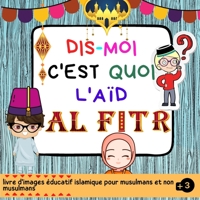 Dis Moi C'est Quoi l'Aïd Al-Fitr: Un Livre pour Enfants Présentant Aïd Al-Fitr avec une Manière Intéressante et Facile. ( Islam pour enfants ) B093RPTF4S Book Cover