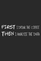 First I drink the coffee then I analyze the data: ABA First Coffee Then Data Journal/Notebook Blank Lined Ruled 6x9 100 Pages 1697397441 Book Cover