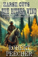 Harsh Cuts the Bitter Wind: A Western Frontier Adventure B0DRNT53QK Book Cover