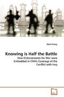 Knowing is Half the Battle: How Endorsements for War were Embedded in CNN's Coverage of the Conflict with Iraq 3639274652 Book Cover