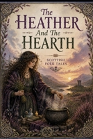 The Heather And The Hearth: A Collection Of Scottish Folktales B0D8RZBYK3 Book Cover