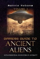 Gamers Guide to Ancient Aliens Volume 1: Extraterrestrial Encounters in Antiquity B0CTLM5NBC Book Cover