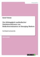 Die Abh�ngigkeit ausl�ndischer Direktinvestitionen von Risikodeterminanten in Emerging Markets: Das Beispiel Lateinamerika 3656422257 Book Cover