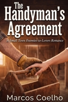 The Handyman's Agreement: A Small Town Enemies-to-Lovers Romance B0H8QKRQ6V Book Cover