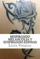 Respirando melancolía y suspirando espinas 1493604821 Book Cover