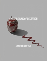 Sweet Realms Of Deception: A Twisted Fairy Tale B0FSY56TLN Book Cover