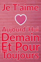 Carnet De Note Personnel : Je T´Aime Aujourd´Hui Demain Et Pour Toujours un cadeau original pour st valentin ou Fête Des Mères: Carnet De Note ... st valentin ou Fête Des Mères ou Anniversaire B084NZ6XSR Book Cover