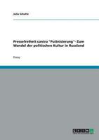 Pressefreiheit contra Putinisierung- Zum Wandel der politischen Kultur in Russland 3638644766 Book Cover
