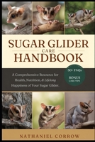 SUGAR GLIDER CARE HANDBOOK: A Comprehensive Resource for Health, Nutrition, Behavior, and Lifelong Happiness of Your Sugar Glider B0GJNR1VZV Book Cover