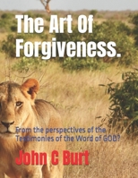 The Art Of Forgiveness.: From the perspectives of the Testimonies of the Word of GOD? B0HGF532QY Book Cover