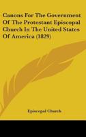 Canons For The Government Of The Protestant Episcopal Church In The United States Of America 1436812569 Book Cover