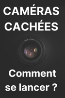 CAMÉRAS CACHÉES : Comment se lancer ?: Stratégies pour les créateurs en herbe (French Edition) B0DYP9QFFF Book Cover