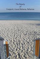 The Beauty of Freeport, Grand Bahama, Bahamas 1484068408 Book Cover