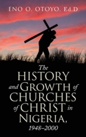 The History and Growth of Churches of Christ in Nigeria, 1948-2000 1663218986 Book Cover