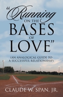 "Running on the Bases of Love": (An Analogical Guide to a Successful Reltionship) 1665771402 Book Cover