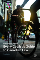 Every Cyclist’s Guide to Canadian Law: Third Edition 1487571429 Book Cover