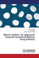 Matrix Tablets: An Approach Towards Sustained Release Drug Delivery 3659579114 Book Cover