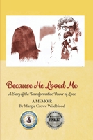 Because He Loved Me: A Story of the Transformative Power of True Love B0FG2C8BCB Book Cover