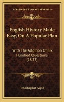 English History Made Easy, On A Popular Plan: With The Addition Of Six Hundred Questions 1179944364 Book Cover