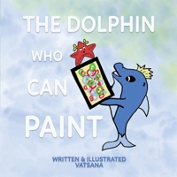 The Dolphin Who Can Paint B0C5492MFX Book Cover