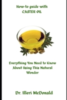 How-to guide with CASTER OIL: Everything You Need to Know About Using This Natural Wonder B0DS8X44N4 Book Cover