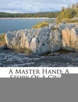 A Master Hand: A True Story of Crime 1530118158 Book Cover