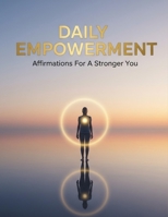 Daily Empowerment: Affirmations For A Stronger You B0GKY17H5P Book Cover