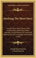 Studying The Short Story: Sixteen Short Story Classics With Introductions, Notes And A New Laboratory Study Method For Individual Reading And Use In Colleges And Schools 1437147895 Book Cover