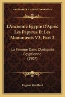 L'Ancienne Egypte D'Apres Les Papyrus Et Les Monuments V3, Part 2: La Femme Dans L'Antiquite Egyptienne (1907) 1120446341 Book Cover