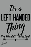 It's A Left Handed Thing You Wouldn't Understand Journal: 160 Blank Lined Pages - 6" x 9" Notebook 1720143560 Book Cover