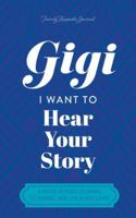 Gigi, I Want to Hear Your Story: A Mother's Guided Journal To Share Her Life & Her Love 1955034982 Book Cover