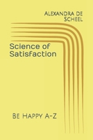 Science of Satisfaction: Be Happy A-Z B095J7XB7P Book Cover