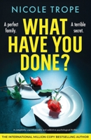 What Have You Done?: A completely unputdownable and addictive psychological thriller 1805503170 Book Cover