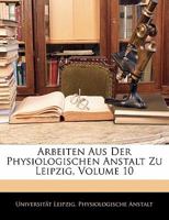 Arbeiten Aus Der Physiologischen Anstalt Zu Leipzig, ZEHNTER JAHRGANG 1142459357 Book Cover