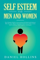Self Esteem for Men and Women: The Ultimate Guide to Overcoming Self-Doubt and Embrace Who You Are. Master Self-Improvement Every Day to Gain ... Cognitive Techniques 1914136039 Book Cover