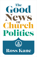 The Good News of Church Politics 0802883834 Book Cover