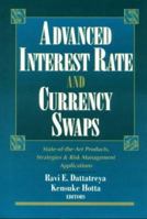 Advance Interest Rate and Currency Swaps: State-of-the-Art Products, Strategies & Risk Management Applications 1557384444 Book Cover