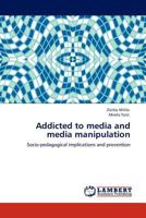 Addicted to media and media manipulation: Socio-pedagogical implications and prevention 3845431075 Book Cover
