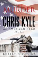 The Murder of Chris Kyle: An American Hero 1480843369 Book Cover