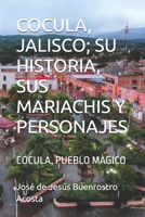 COCULA, JALISCO; SU HISTORIA, SUS MARIACHIS Y PERSONAJES: COCULA, PUEBLO MÀGICO (Spanish Edition) 841952770X Book Cover