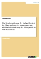 Die Neuformulierung der Ma�geblichkeit im Bilanzrechtsmodernisierungsgesetz (BilMoG). Ver�nderung der Bilanzpolitik in der Steuerbilanz 3668334005 Book Cover