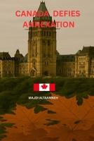 Canada Defies Annexation -: The Fight To Remain Free B0F2DYKNHW Book Cover