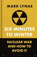 Six Minutes to Winter: Nuclear War and How to Avoid It 1399410512 Book Cover