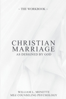 CHRISTIAN MARRIAGE As Designed by God: Enlightening Sessions - Rich Fellowship - Practicing Key Love Behaviors & Essential Safe Communication Skills 0985437138 Book Cover