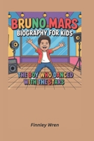 Bruno Mars Biography for kids: The Boy Who Danced with the Stars B0F4PFZ8X3 Book Cover
