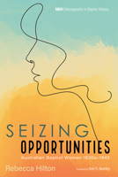 Seizing Opportunities: Australian Baptist Women 1830s-1945 (Monographs in Baptist History) B0FP1KM649 Book Cover