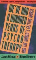 We've Had a Hundred Years of Psychotherapy & the World's Getting Worse 0062506617 Book Cover