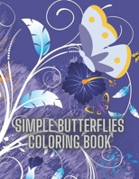 Simple Butterflies Coloring Book: Amazing butterflies coloring books for adults, easy designs and large pictures, Better for Mindfulness and ... stress relieving (8.5x11) 56 Coloring Pages. B08JRJ1Z4Q Book Cover