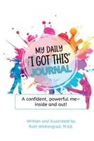 My Daily "I Got This" Journal: A confident, powerful me—inside and out! 0996618104 Book Cover