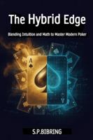The Hybrid Edge: Blending Intuition and Math to Master Modern Poker B0G3BF4R3S Book Cover